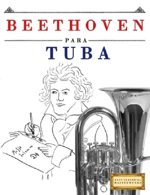 Beethoven para Tuba: 10 Piezas Fáciles para Tuba Libro para Principiantes by E. C. Masterworks