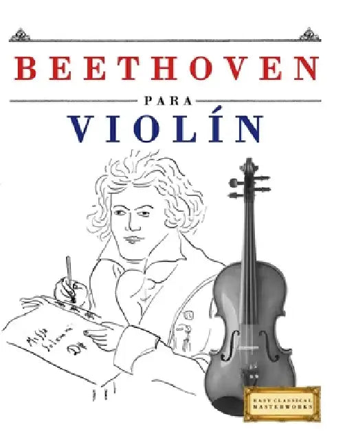 Beethoven para Violín: 10 Piezas Fáciles para Violín Libro para Principiantes by E. C. Masterworks