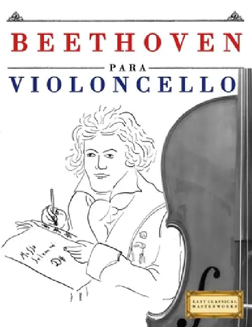 Beethoven para Violoncello: 10 Piezas Fáciles para Violoncello Libro para Principiantes by E. C. Masterworks