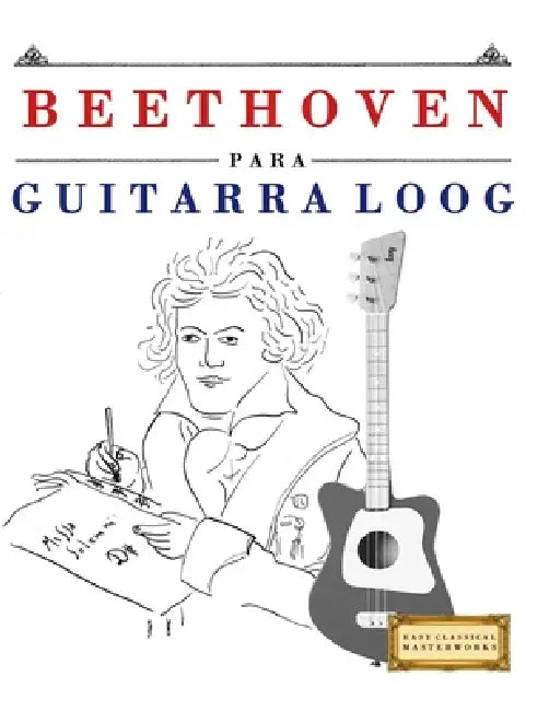 Beethoven para Guitarra Loog: 10 Piezas Fáciles para Guitarra Loog Libro para Principiantes by E. C. Masterworks