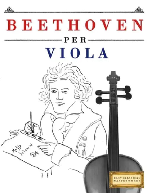 Beethoven per Viola: 10 Pezzi Facili per Viola Libro per Principianti by E. C. Masterworks