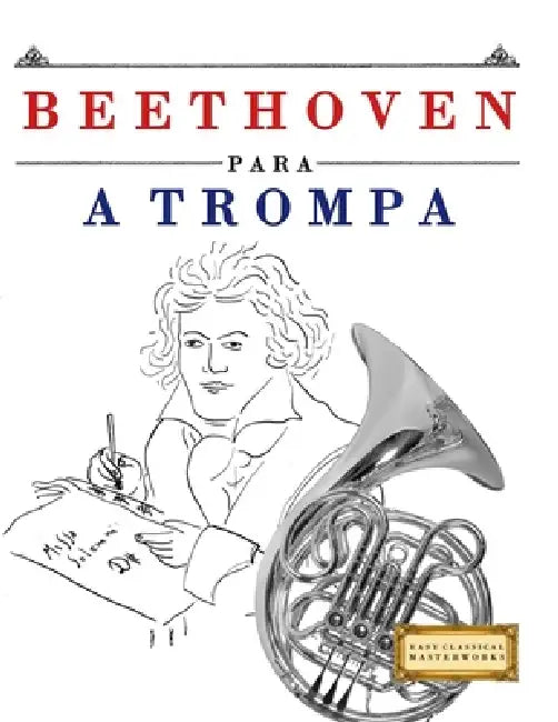 Beethoven para a Trompa: 10 peças fáciles para a Trompa livro para principiantes by E. C. Masterworks