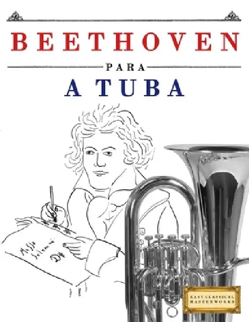Beethoven para a Tuba: 10 peças fáciles para a Tuba livro para principiantes by E. C. Masterworks