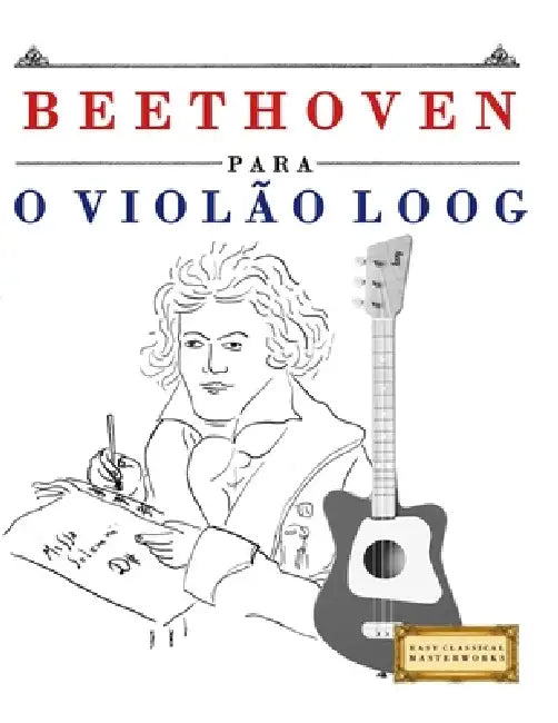 Beethoven para o Violão Loog: 10 peças fáciles para Violão Loog livro para principiantes by E. C. Masterworks