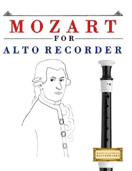 Mozart for Alto Recorder: 10 Easy Themes for Alto Recorder Beginner Book by E. C. Masterworks