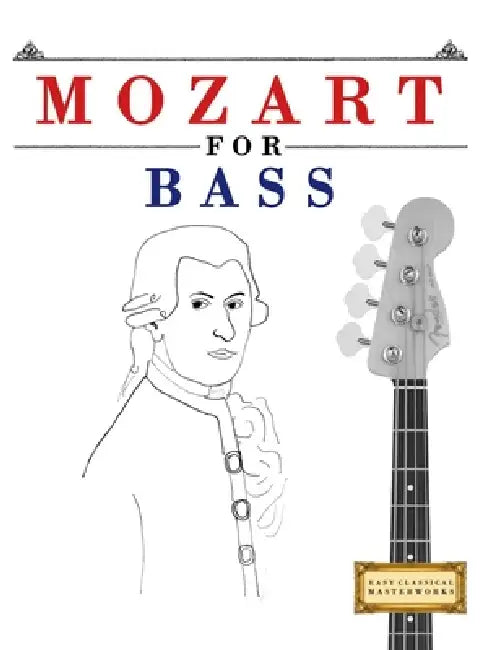 Mozart for Bass: 10 Easy Themes for Bass Guitar Beginner Book by E. C. Masterworks