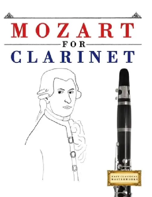 Mozart for Clarinet: 10 Easy Themes for Clarinet Beginner Book by E. C. Masterworks