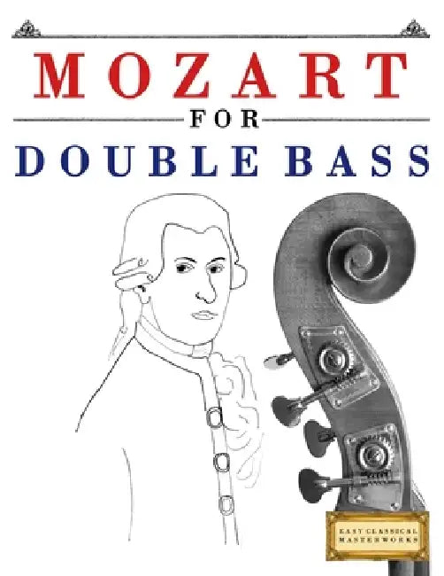 Mozart for Double Bass: 10 Easy Themes for Double Bass Beginner Book by E. C. Masterworks