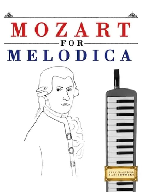 Mozart for Melodica: 10 Easy Themes for Melodica Beginner Book by E. C. Masterworks