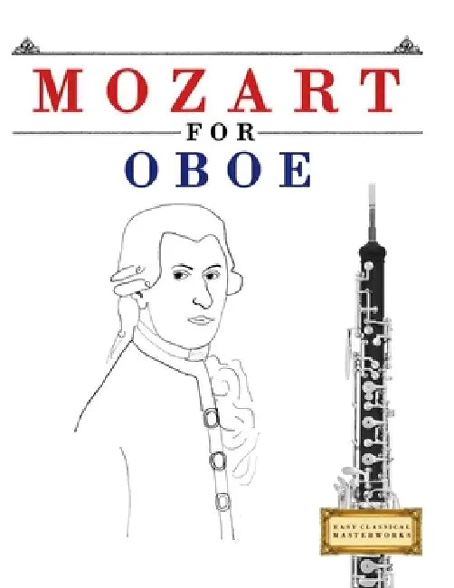 Mozart for Oboe: 10 Easy Themes for Oboe Beginner Book by E. C. Masterworks