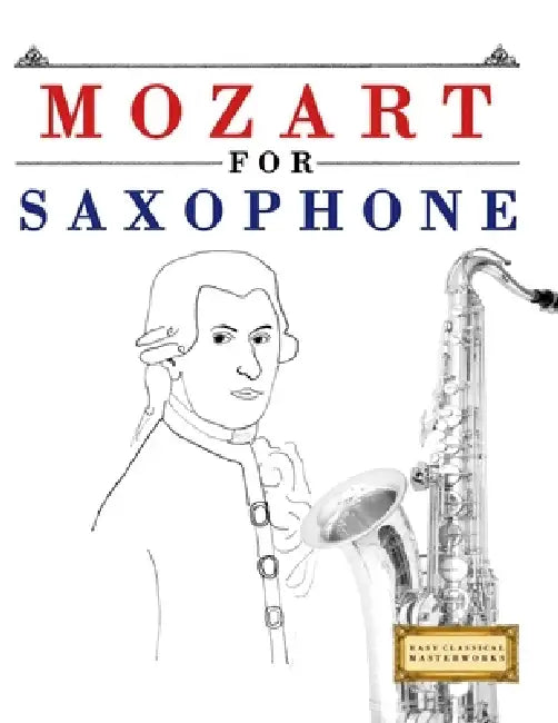 Mozart for Saxophone: 10 Easy Themes for Saxophone Beginner Book by E. C. Masterworks