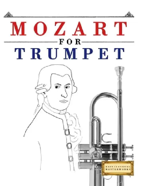 Mozart for Trumpet: 10 Easy Themes for Trumpet Beginner Book by E. C. Masterworks