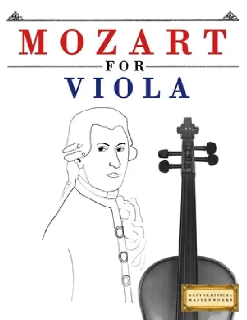 Mozart for Viola: 10 Easy Themes for Viola Beginner Book by E. C. Masterworks