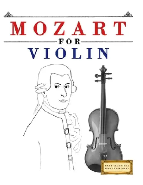 Mozart for Violin: 10 Easy Themes for Violin Beginner Book by E. C. Masterworks