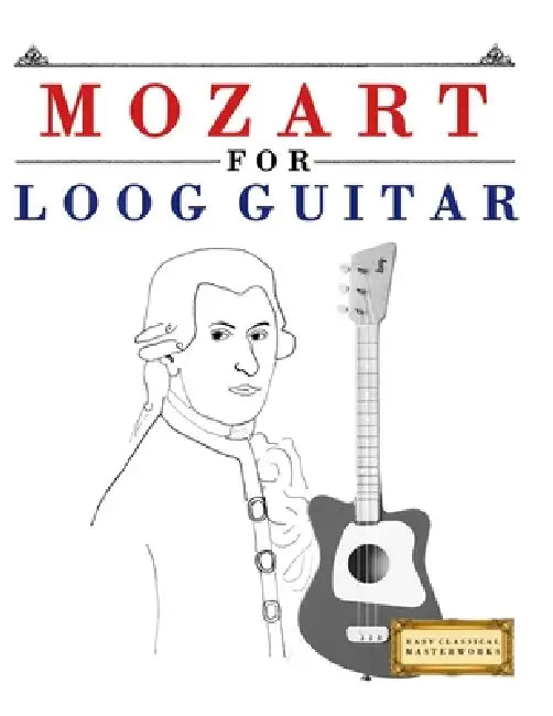 Mozart for Loog Guitar: 10 Easy Themes for Loog Guitar Beginner Book by E. C. Masterworks