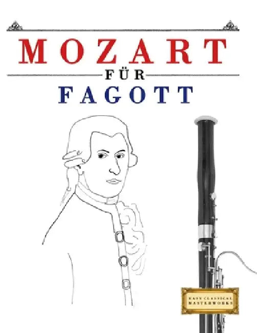 Mozart für Fagott: 10 Leichte Stücke für Fagott Anfänger Buch by E. C. Masterworks