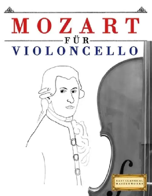 Mozart für Violoncello: 10 Leichte Stücke für Violoncello Anfänger Buch by E. C. Masterworks
