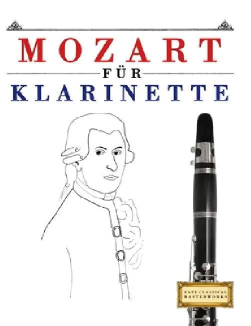 Mozart für Klarinette: 10 Leichte Stücke für Klarinette Anfänger Buch by E. C. Masterworks