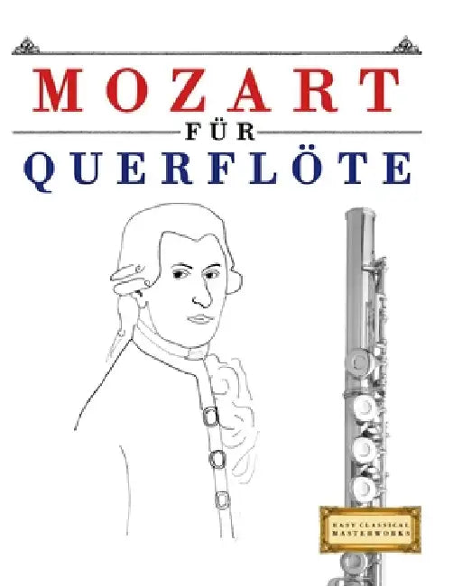 Mozart für Querflöte: 10 Leichte Stücke für Querflöte Anfänger Buch by E. C. Masterworks