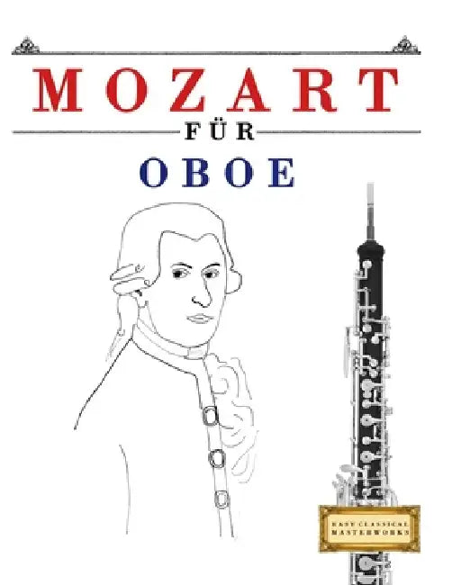 Mozart für Oboe: 10 Leichte Stücke für Oboe Anfänger Buch by E. C. Masterworks
