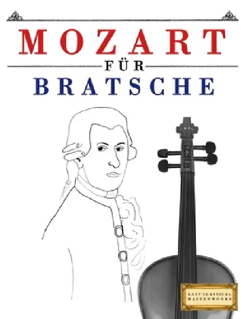 Mozart für Bratsche: 10 Leichte Stücke für Bratsche Anfänger Buch by E. C. Masterworks