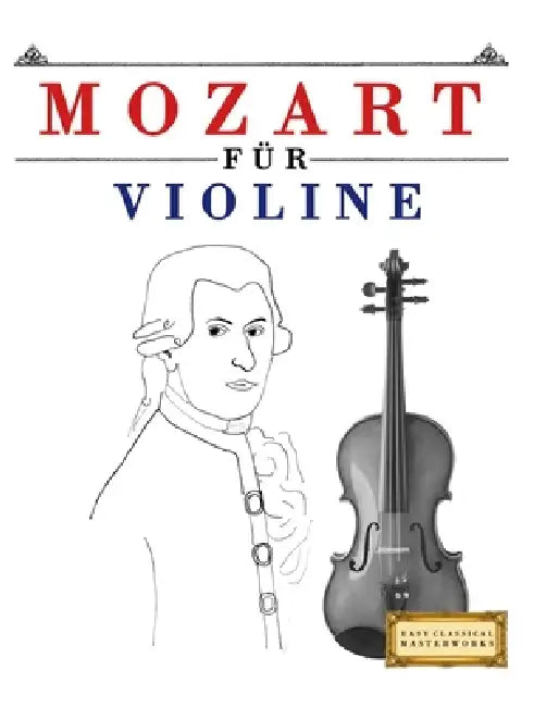 Mozart für Violine: 10 Leichte Stücke für Violine Anfänger Buch by E. C. Masterworks