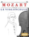 Mozart pour le Violoncelle: 10 pièces faciles pour le Violoncelle débutant livre by E. C. Masterworks