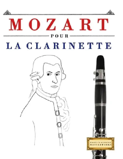 Mozart pour la Clarinette: 10 pièces faciles pour la Clarinette débutant livre by E. C. Masterworks