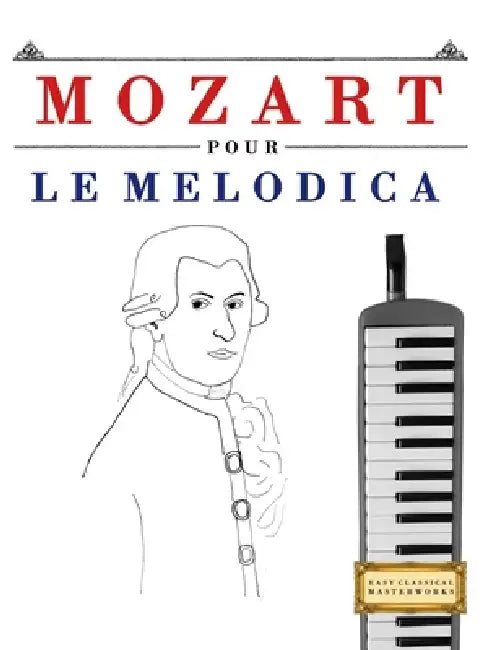 Mozart pour le Melodica: 10 pièces faciles pour le Melodica débutant livre by E. C. Masterworks
