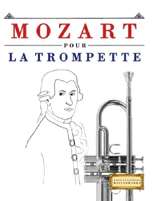 Mozart pour la Trompette: 10 pièces faciles pour la Trompette débutant livre by E. C. Masterworks