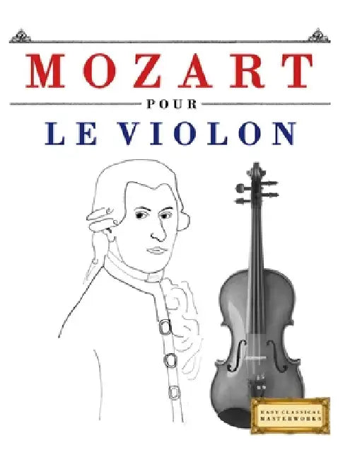Mozart pour le Violon: 10 pièces faciles pour le Violon débutant livre by E. C. Masterworks