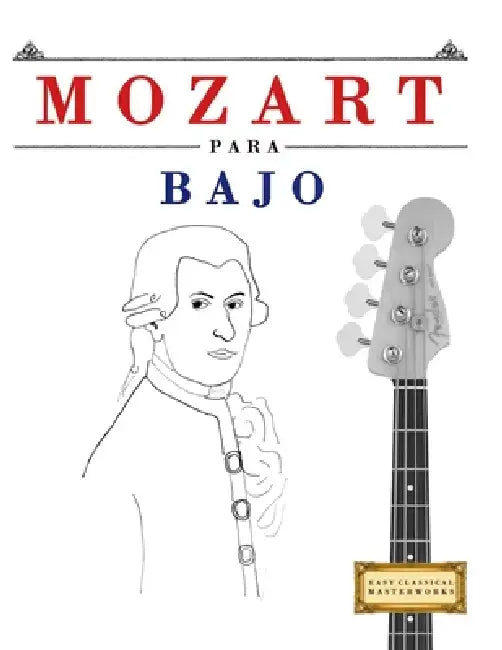 Mozart para Bajo: 10 Piezas Fáciles para Bajo Libro para Principiantes by E. C. Masterworks