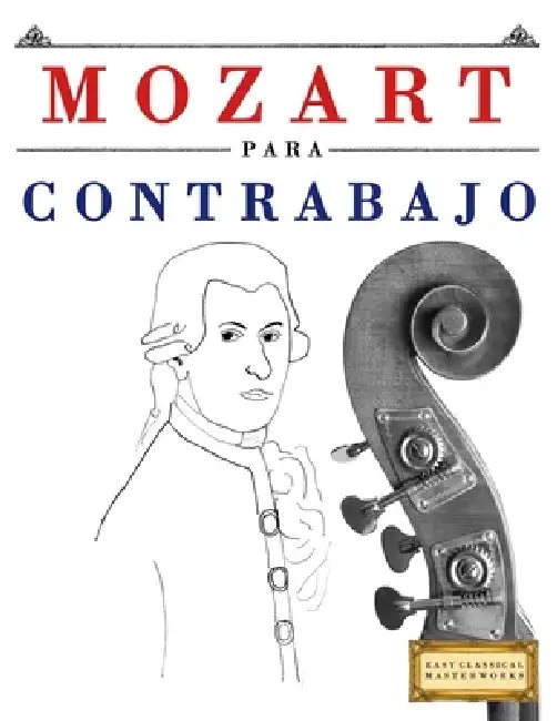Mozart para Contrabajo: 10 Piezas Fáciles para Contrabajo Libro para Principiantes by E. C. Masterworks