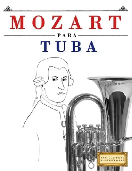 Mozart para Tuba: 10 Piezas Fáciles para Tuba Libro para Principiantes by E. C. Masterworks