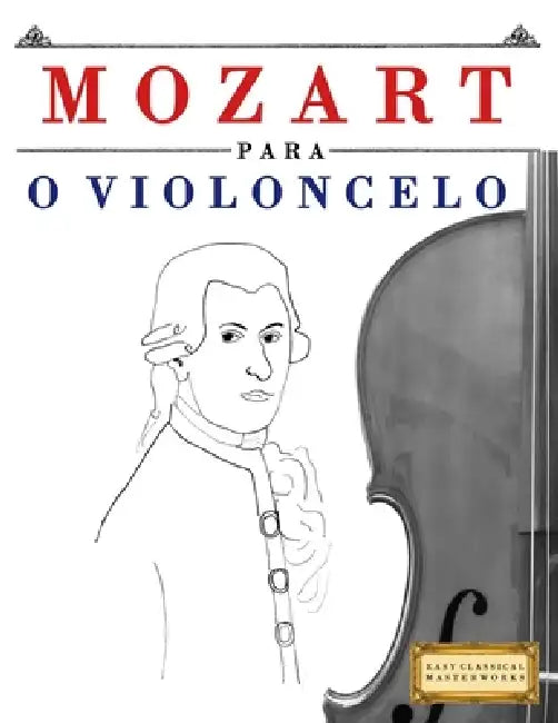 Mozart para o Violoncelo: 10 peças fáciles para o Violoncelo livro para principiantes by E. C. Masterworks