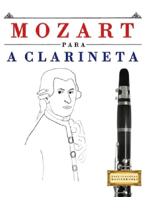 Mozart para a Clarineta: 10 peças fáciles para a Clarineta livro para principiantes by E. C. Masterworks