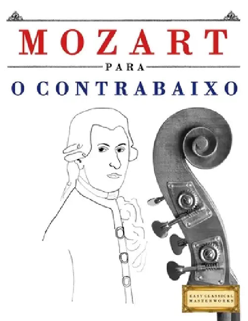 Mozart para o Contrabaixo: 10 peças fáciles para o Contrabaixo livro para principiantes by E. C. Masterworks