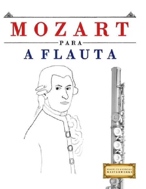 Mozart para a Flauta: 10 peças fáciles para a Flauta livro para principiantes by E. C. Masterworks