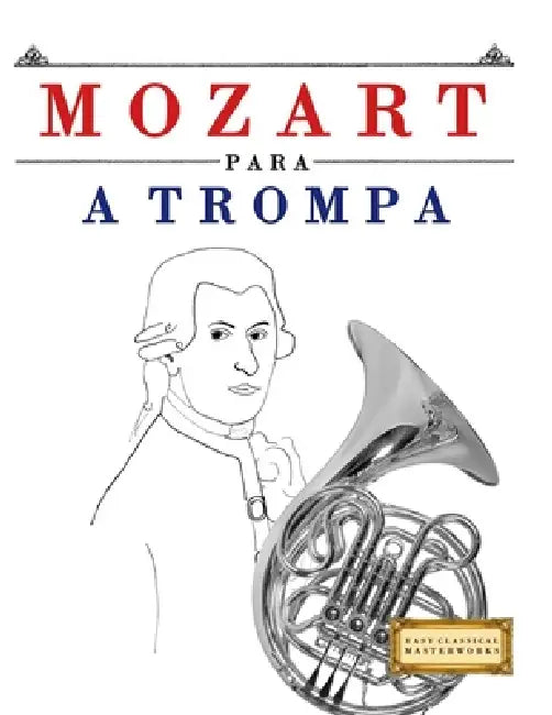 Mozart para a Trompa: 10 peças fáciles para a Trompa livro para principiantes by E. C. Masterworks