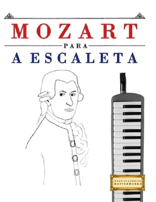 Mozart para a Escaleta: 10 peças fáciles para a Escaleta livro para principiantes by E. C. Masterworks