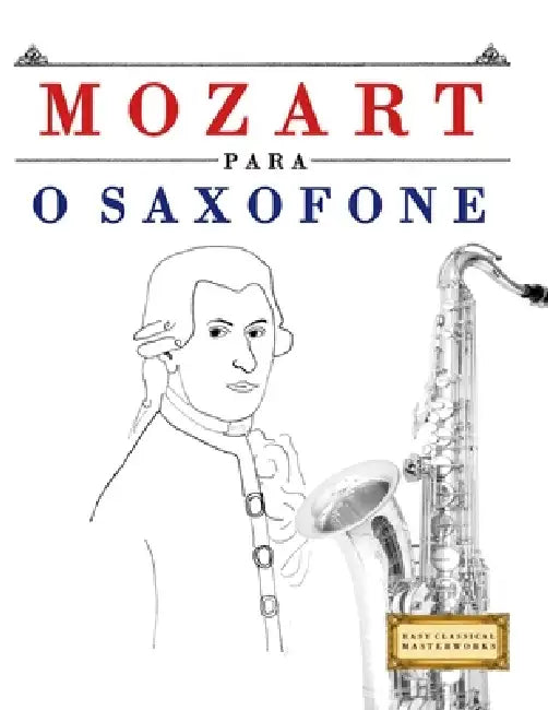 Mozart para o Saxofone: 10 peças fáciles para o Saxofone livro para principiantes by E. C. Masterworks