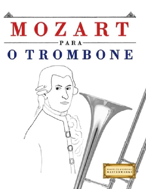 Mozart para o Trombone: 10 peças fáciles para o Trombone livro para principiantes by E. C. Masterworks