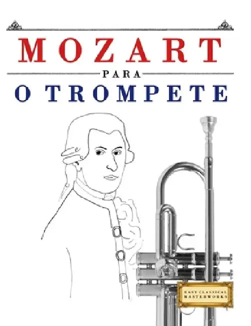 Mozart para o Trompete: 10 peças fáciles para o Trompete livro para principiantes by E. C. Masterworks
