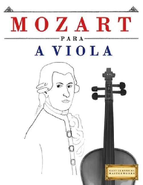 Mozart para a Viola: 10 peças fáciles para a Viola livro para principiantes by E. C. Masterworks
