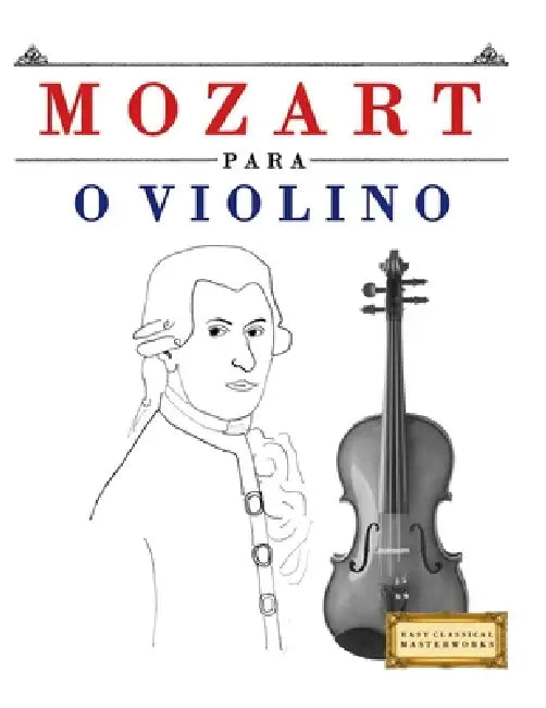 Mozart para o Violino: 10 peças fáciles para o Violino livro para principiantes by E. C. Masterworks