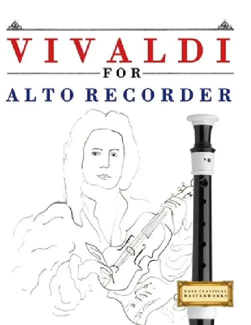 Vivaldi for Alto Recorder: 10 Easy Themes for Alto Recorder Beginner Book by E. C. Masterworks