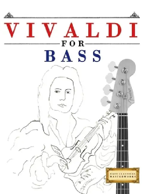 Vivaldi for Bass: 10 Easy Themes for Bass Guitar Beginner Book by E. C. Masterworks