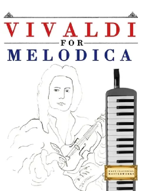 Vivaldi for Melodica: 10 Easy Themes for Melodica Beginner Book by E. C. Masterworks