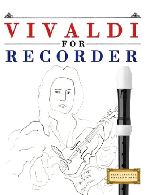 Vivaldi for Recorder: 10 Easy Themes for Recorder Beginner Book by E. C. Masterworks