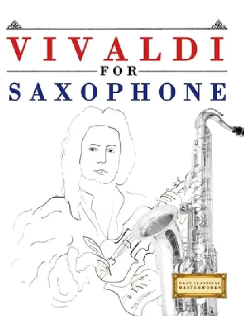 Vivaldi for Saxophone: 10 Easy Themes for Saxophone Beginner Book by E. C. Masterworks